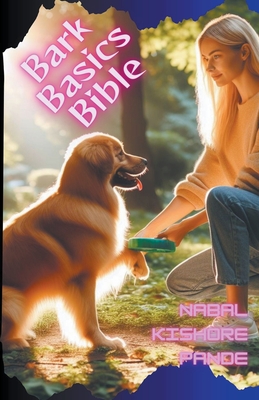 Bark Basics Bible - Pande, Nabal Kishore