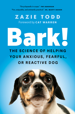 Bark!: The Science of Helping Your Anxious, Fearful, or Reactive Dog - Todd, Zazie, and Warren, Cat (Foreword by)