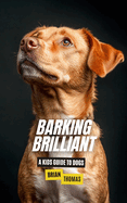 Barking Brilliant: A Kids Guide to Dogs