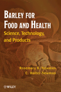 Barley for Food and Health: Science, Technology, and Products - Newman, Rosemary K, and Newman, C Walter