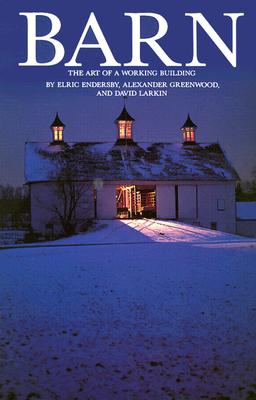 Barn: The Art of a Working Building - Larkin, David, and Rocheleau, Paul (Photographer), and Greenwood, Alexander