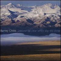 Barney Childs: Heaven to Clear When Day Did Close - Bertram Turetzky (contrabass); Blake Van Vliet (drums); Chris Corman (drums); David Ward-Steinman (piano);...
