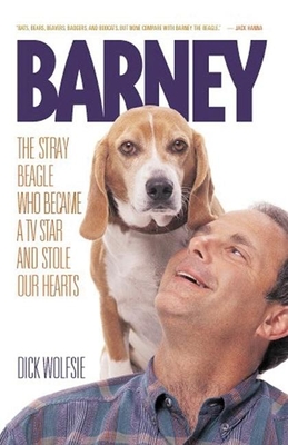 Barney: The Stray Beagle Who Became a TV Star and Stole Our Hearts - Wolfsie, Dick