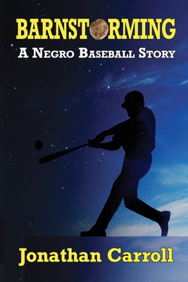 Barnstorming: A Negro Baseball Story - Carroll, Jonathan