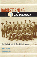 Barnstorming to Heaven: Syd Pollock and His Great Black Teams