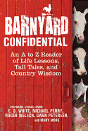 Barnyard Confidential: An A to Z Reader of Life Lessons, Tall Tales, and Country Wisdom