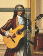 Barockst?cke f?r Klassische Gitarre: 30 St?cke in Standardnotation und Tabulatur