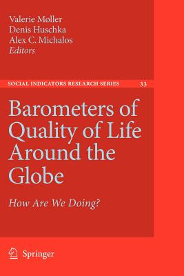Barometers of Quality of Life Around the Globe: How Are We Doing? - Mller, Valerie (Editor), and Huschka, Denis (Editor), and Michalos, Alex C, Dr. (Editor)