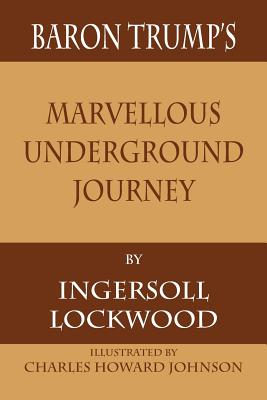 Baron Trump's Marvellous Underground Journey - Lockwood, Ingersoll, and Darnell, Tony (Editor)