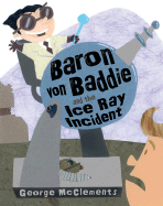 Baron Von Baddie and the Ice Ray Incident - McClements, George