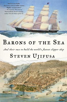 Barons of the Sea: And Their Race to Build the World's Fastest Clipper Ship - Ujifusa, Steven