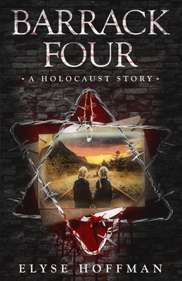 Barrack Four: A Holocaust Story (Book 2 of the Barracks Series) - Hoffman, Elyse