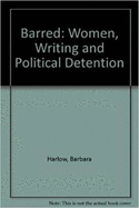 Barred: Women, Writing, and Political Detention