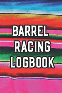 Barrel Racing Logbook: Barrel Racer Tracker - Horse Lovers Log Book - Pole Bending Diary for Rodeo Cowgirls