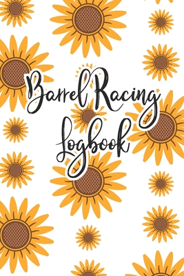 Barrel Racing Logbook: Barrel Racer Tracker - Horse Lovers Log Book - Pole Bending Diary for Rodeo Cowgirls - Been There Dun That Journal Co