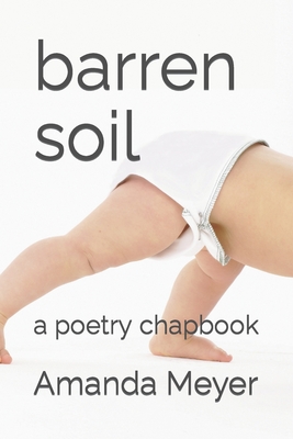 barren soil: a poetry chapbook - Meyer, Amanda