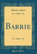 Barrie (Classic Reprint)