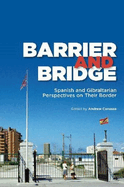 Barrier and Bridge: Spanish and Gibraltarian Perspectives on Their Border
