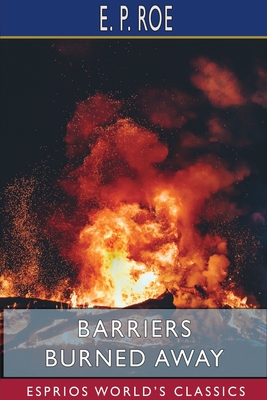 Barriers Burned Away (Esprios Classics) - Roe, E P