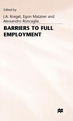 Barriers to Full Employment - Kregel, J a, and Roncaglia, Alessandro, and Matzner, Egon