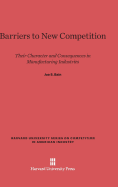 Barriers to New Competition: Their Character and Consequences in Manufacturing Industries