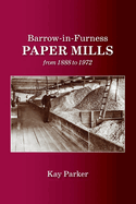 Barrow-in-Furness Paper Mills from 1888 to 1972