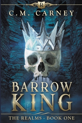 Barrow King: The Realms Book One - (An Epic LitRPG Adventure - Carney, C M