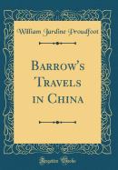 Barrow's Travels in China (Classic Reprint)