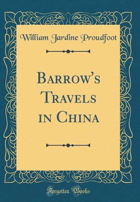 Barrow's Travels in China (Classic Reprint) - Proudfoot, William Jardine