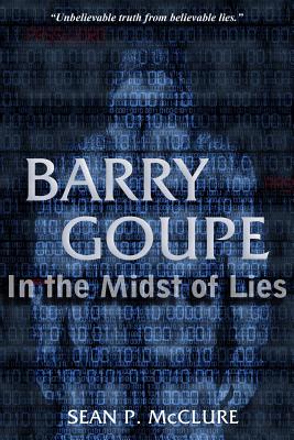 Barry Goupe: In the Midst of Lies - McClure, Sean P