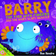 Barry the Fish with Fingers and the Hairy Scary Monster - Hendra, Sue