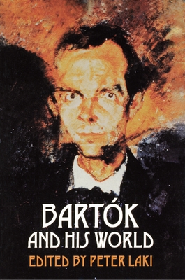 Bartk and His World - Laki, Peter (Editor)