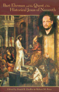Bart Ehrman and the Quest of the Historical Jesus of Nazareth: An Evaluation of Ehrman's Did Jesus Exist?