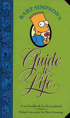 Bart Simpson's Guide to Life: A Wee Handbook for the Perplexed - Groening, Matt