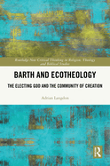 Barth and Ecotheology: The Electing God and the Community of Creation