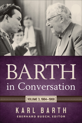 Barth in Conversation: Volume 3: 1964-1968 - Barth, Karl, and Busch, Eberhard (Editor), and Froehlich, Karlfried (Editor)