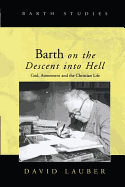 Barth on the Descent Into Hell: God, Atonement and the Christian Life