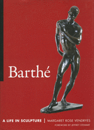 Barthe: A Life in Sculpture