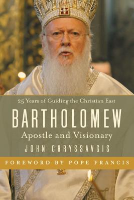 Bartholomew: Apostle and Visionary - Chryssavgis, John, Deacon