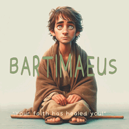 Bartimaeus: "Your faith has healed you!"