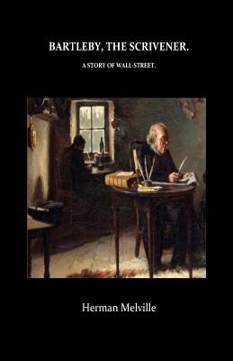 Bartleby, The Scrivener A Story of Wall-Street - Melville, Herman