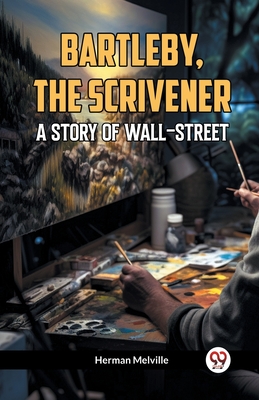 Bartleby, The Scrivener A Story Of Wall-Street - Melville, Herman