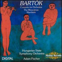Bartok: Concerto for Orchestra; Miraculous Mandarin - Hungarian State Symphony Orchestra; Adam Fischer (conductor)