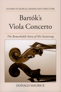 Bartok's Viola Concerto: The Remarkable Story of His Swansong