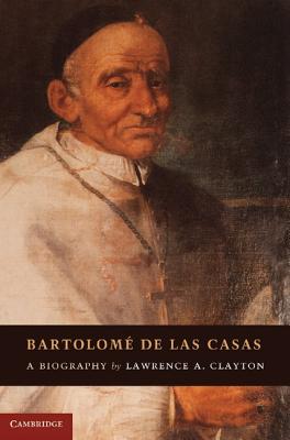 Bartolome de Las Casas - Clayton, Lawrence A