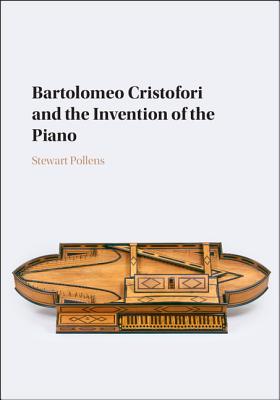 Bartolomeo Cristofori and the Invention of the Piano - Pollens, Stewart