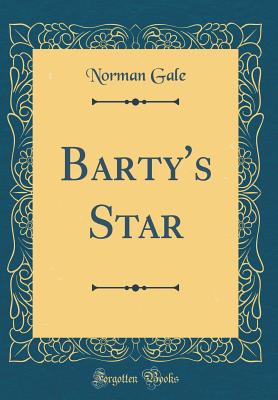 Barty's Star (Classic Reprint) - Gale, Norman