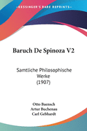 Baruch De Spinoza V2: Samtliche Philosophische Werke (1907)