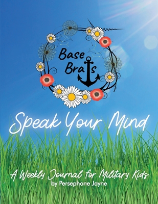 Base Brats Speak Your Mind: A Weekly Journal for Military Kids - Jayne, Persephone