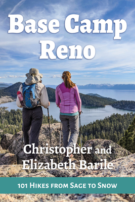 Base Camp Reno: 101 Hikes from Sage to Snow - Barile, Christopher, and Barile, Elizabeth